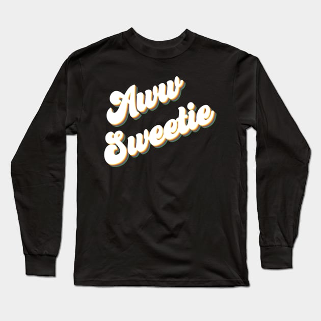 Aww Sweetie Long Sleeve T-Shirt by Youre Wrong About